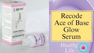 Recode Ace of Base Glow Serum  best face serum for all types of skin  Healthy Life [upl. by Ahlgren]