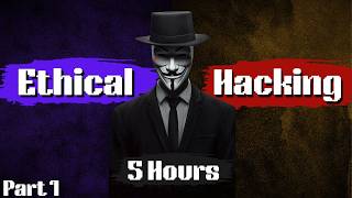 Ethical Hacking Full Course In 5 Hours  2024 Edition  Become A Hacker Part 1 [upl. by Raychel]