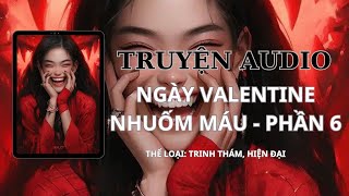 AUDIO TRINH THÁM  NGÀY VALENTINE NHUỐM MÁU PHẦN 6  TẾU COMIS [upl. by Benni746]