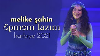 Melike Şahin  Öpmem Lazım Live  Harbiye 2021 [upl. by Alden159]