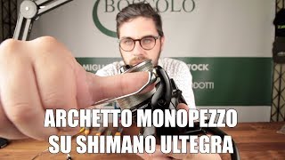 ARCHETTO MONOPEZZO per mulinello Shimano ULTEGRA XTDXSDXTCXSCCI4etc [upl. by Anstice]