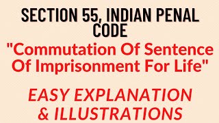 Section 55 IPC  COMMUTATION OF SENTENCE OF IMPRISONMENT FOR LIFE [upl. by Rox222]