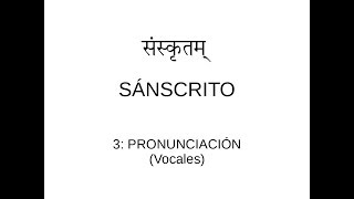 Sánscrito en español 3 Pronunciación de las vocales [upl. by Wera]