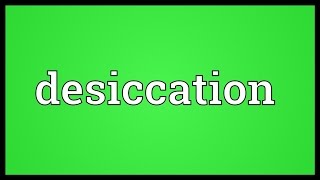 Desiccation Meaning [upl. by Ssitruc]