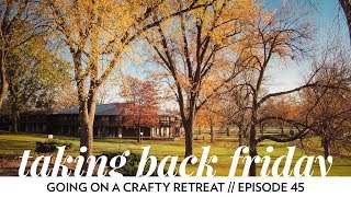 Going on a Crafty Retreat  Episode 45  Taking Back Friday  a knitting vlog [upl. by Lepine]