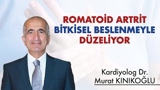 ROMATOİD ARTRİT BİTKİSEL BESLENMEYLE DÜZELİYOR [upl. by Ttenyl111]