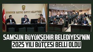 Samsun Büyükşehir Belediyesinin 2025 yılı bütçesi belli oldu [upl. by Anoniw33]