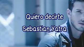 Quiero decirte  Sebastian Yatra letralyrics [upl. by Yenruoc453]