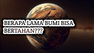 BERAPA LAMAKAH BUMI BISA BERTAHAN [upl. by Argent]