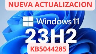 ✅NUEVA ACTUALIZACION ✅ WINDOWS 11 23H2 KB5044285 [upl. by Erl]