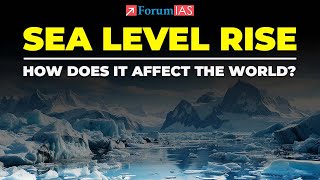 Sea Level Rise How does it affect the world  Sea Level Rise  ForumIAS [upl. by Rico923]