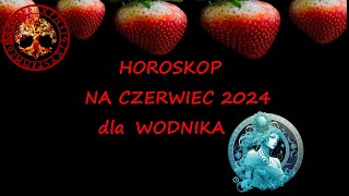 HOROSKOP NA CZERWIEC 2024 DLA WODNIKA [upl. by Ameg716]