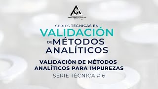 PRESENTACION Serie Técnica No 6 Validación de Métodos Analíticos para Impurezas [upl. by Ahsinek779]