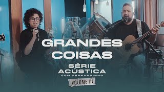 Grandes Coisas  Série Acústica Com Fernandinho Vol III [upl. by Ha]