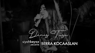 Berra Kocaaslan  Deniz Tuzu SiyahBeyaz Akustik [upl. by Doria]