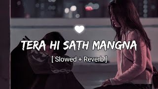 Tera Hi Sath Mangna  Showed  Reverb [upl. by Yzdnil480]