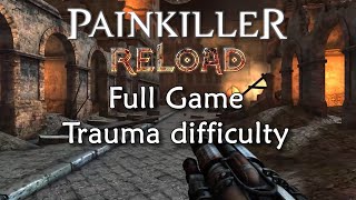 Painkiller Reload  Full game playthrough Trauma difficulty [upl. by Attalanta]