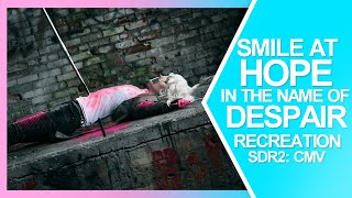 Smile at Hope in the Name of Despair  SDR2 Recreation CMV [upl. by Timofei]