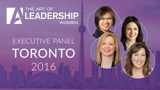 Executive Panel  The Art of Leadership Women  Toronto 2016 [upl. by Suirrad827]