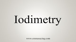 How To Say Iodimetry [upl. by Ameg]