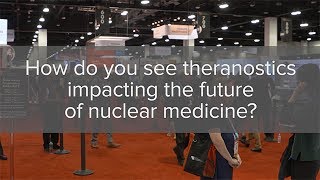 How do you see theranostics impacting the future of nuclear medicine [upl. by Ardella639]