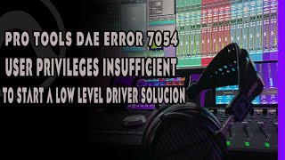 Pro Tools DAE error 7054 User privileges insufficient to start a low level driver SOLUCION [upl. by Huff288]