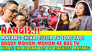 NANGIS MAYANG CHIKA DIUSIR TV SIANG TADI DODDY SUDRAJAT MOHON2 KE BOS TV INI ALASAN TV BLACKLIST MA [upl. by Marlon]