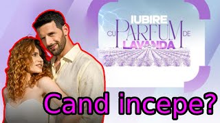 CÂND ÎNCEPE SERIALUL IUBIRE CU PARFUM DE LAVANDĂ DE LA ANTENA 1 [upl. by Moclam]