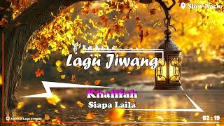 Khalifah  Siapa Laila  Lagu jiwang 8090an lyrics [upl. by Rundgren]