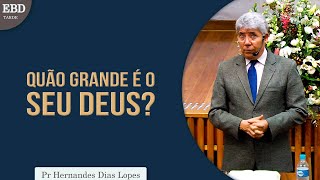 Quão grande é o seu Deus  Pr Hernandes Dias Lopes [upl. by Bough497]