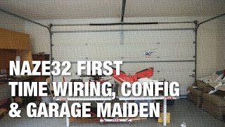 Naze32 Wiring Configuration and Garage Maiden with DIY Mini Quadcopter [upl. by Hillinck]