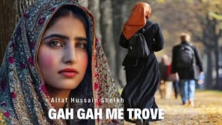 ORIGINAL Gah gah me trove 😥🥺kashmiri song Altaf Hussain Sheikh [upl. by Weidar]