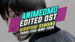 ANIMEOMO Hiroyuki Sawano  ThreeFiveNineFourε Edited [upl. by Godart]