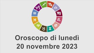 Oroscopo di lunedì 20 novembre 2023 [upl. by Mei]