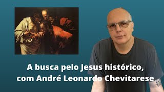 A busca pelo Jesus histórico com André Leonardo Chevitarese [upl. by Fantasia]