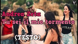 ANDREA ZETA  Tu sei il mio tormento testo [upl. by Annuahs991]