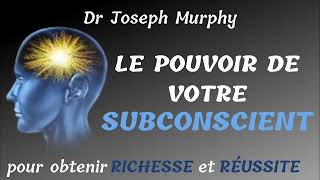 dr Joseph Murphy La Puissance de votre Subconscient pour obtenir Richesse et Réussite [upl. by Aamsa]