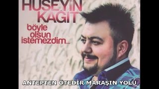 HÜSEYİN KAĞIT  ANTEPTEN ÖTEDİR MARAŞIN YOLU [upl. by Lucho]