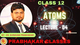 Physics Class 12  Chapter  Atoms  Lecture  04 [upl. by Ayhdnas771]