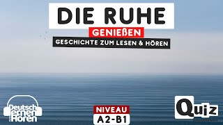 698 Geschichte zum Lesen amp Hören  Thema Die Ruhe genießen  Deutsch lernen durch Hören A2B1 [upl. by Sharon]