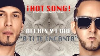 Alexis y Fido  A Ti Te Encanta Official Song 2014 [upl. by Winser742]