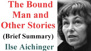 The Bound Man and Other Stories  by Ilse Aichinger  Brief Summary [upl. by Luhe]