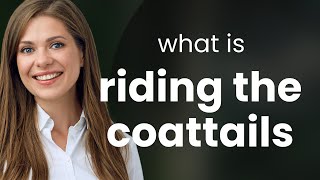 Riding the Coattails A Guide to Understanding and Using this English Phrase [upl. by Alexei831]