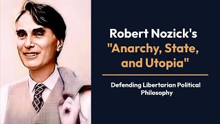 Robert Nozicks Anarchy State and Utopia  Defending Libertarian Political Philosophy [upl. by Camroc721]