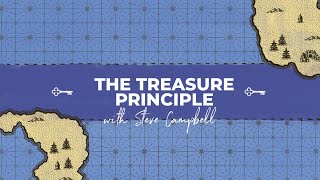 THE TREASURE PRINCIPLE with STEVE CAMPBELL [upl. by Marchall]