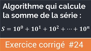 Exercice corrigé 24  Algorithme qui calcule et affiche la somme d’une série [upl. by Brigida]