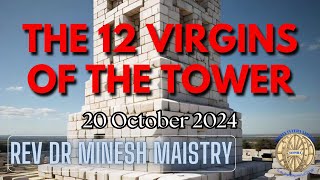 THE 12 VIRGINS OF THE TOWER Sermon 20 October 2024  REV DR MINESH MAISTRY [upl. by Mayeda]