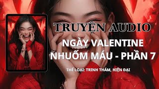 AUDIO TRINH THÁM  NGÀY VALENTINE NHUỐM MÁU PHẦN 7  TẾU COMIS [upl. by Clough223]