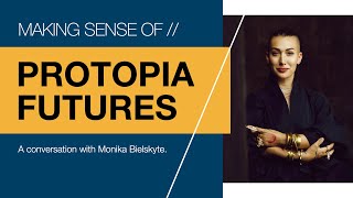 Making Sense of Protopia Futures with Monika Bielskyte [upl. by Atem788]