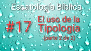 Escatología bíblica el uso de la Tipología 2de2 [upl. by Tamqrah634]